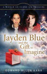 Title: Jayden Blue and The Gift to Imagine, Author: Edward Allen Karr