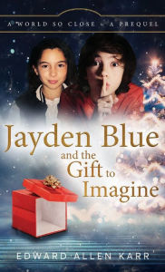 Title: Jayden Blue and The Gift to Imagine, Author: Edward Allen Karr