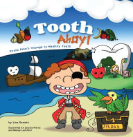 Title: Tooth Ahoy!: Pirate Pete's Voyage to Healthy Teeth, Author: Lisa Soesbe