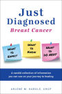 Just Diagnosed: Breast Cancer What to Expect What to Know What to do Next