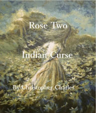 Title: Rose Two: Indian Curse, Author: Christopher Charles