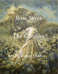 Title: Rose Seven: Gambling, Author: Christopher Charles