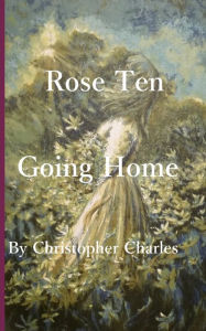 Title: Rose Ten: Going Home, Author: Christopher Charles