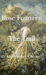 Title: Rose Fourteen: The Trail, Author: Christopher Charles