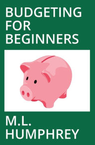 Title: Budgeting for Beginners, Author: M.L. Humphrey