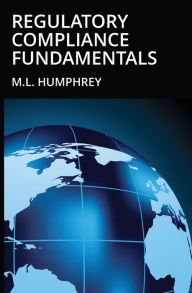 Title: Regulatory Compliance Fundamentals, Author: M.L. Humphrey