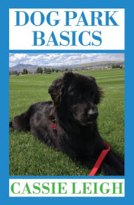 Title: Dog Park Basics, Author: Cassie Leigh