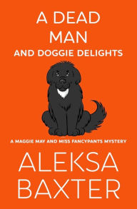 Title: A Dead Man and Doggie Delights, Author: Aleksa Baxter