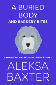 Title: A Buried Body and Barkery Bites, Author: Aleksa Baxter