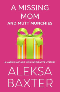 Title: A Missing Mom and Mutt Munchies, Author: Aleksa Baxter