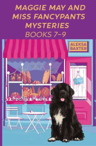 Title: Maggie May and Miss Fancypants Mysteries Books 7 - 9, Author: Aleksa Baxter