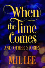 When The Time Comes And Other Stories