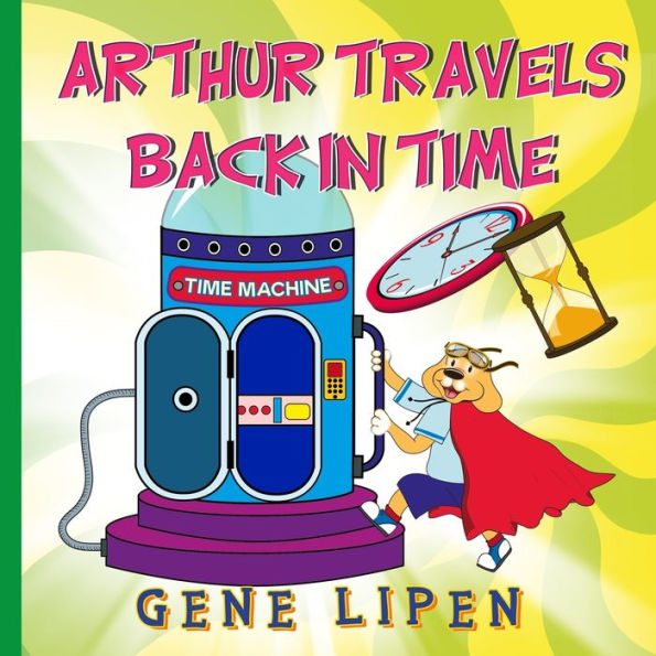 Arthur travels Back Time: Book for kids who love adventure