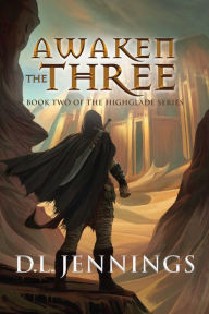 Title: Awaken The Three: Book Two of the HIGHGLADE Series, Author: D.L. Jennings
