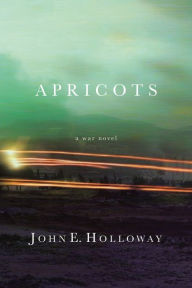 Title: Apricots: A War Novel, Author: John E Holloway John Holloway