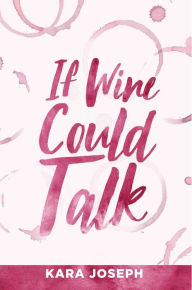 Title: If Wine Could Talk, Author: Kara Joseph