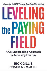Title: Leveling the Paying Field: A Groundbreaking Approach to Achieving Fair Pay, Author: Rick Gillis