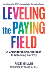 Title: Leveling the Paying Field: A Groundbreaking Approach to Achieving Fair Pay, Author: Rick Gillis