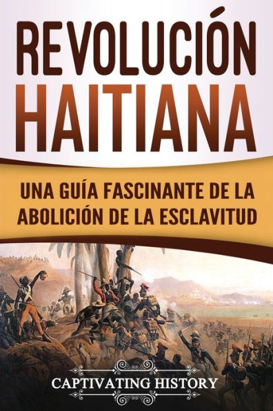 Revolución haitiana: Una guía fascinante de la abolición esclavitud