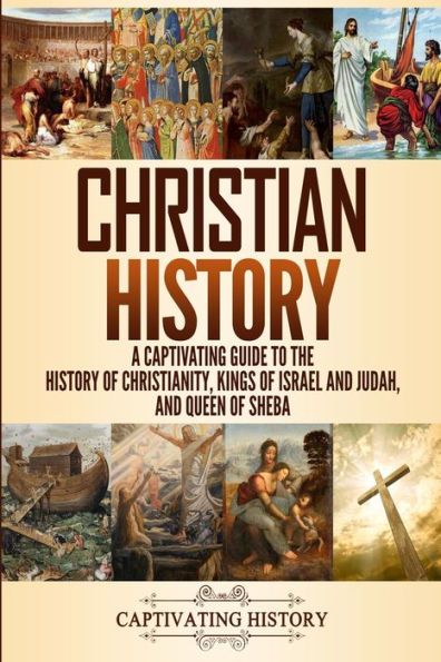 Christian History: A Captivating Guide to the History of Christianity, Kings Israel and Judah, Queen Sheba