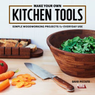 Ebook kostenlos ebooks download Make Your Own Kitchen Tools: Simple Woodworking Projects for Everyday Use by David Picciuto