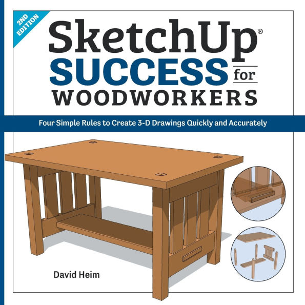 SketchUp Success for Woodworkers: Four Simple Rules to Create 3D Drawings Quickly and Accurately