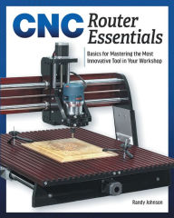 Free computer ebooks downloads pdf Cnc Router Essentials: The Basics for Mastering the Most Innovative Tool in Your Workshop 9781950934126 (English Edition)