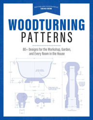 Title: Woodturning Patterns: 80+ Designs for the Workshop, Garden, and Every Room in the House, Author: David Heim