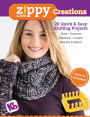 Zippy Loom Creations: 20 Quick & Easy Knitting Projects