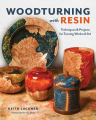 Woodturning with Resin: Simple Techniques for Turning Works of Art on Your Lathe