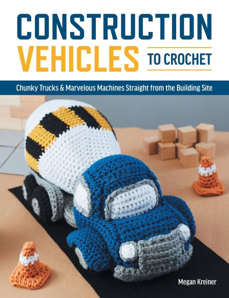 Construction Vehicles to Crochet: A Dozen Chunky Trucks and Mechanical Marvels Straight from the Building Site