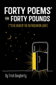 Download ebook format pdb Forty Poems* for Forty Pounds: (*To Be Read by the Refrigerator Light)  9781950934676 by Trish Dougherty (English Edition)