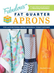 Pdf books free to download Fabulous Fat Quarter Aprons: Fun and Functional Retro Designs for Today's Kitchen by Mary Beth Temple, Mary Beth Temple English version