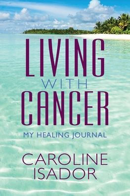 Living With Cancer: My Healing Journal