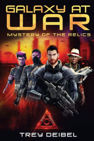 Title: Galaxy at War: Mystery of the Relics, Author: Trey Deibel