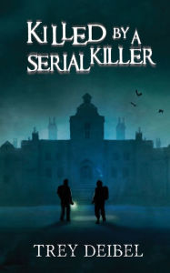 Title: Killed by a Serial Killer, Author: Trey Deibel