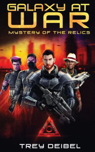 Title: Galaxy at War: Mystery of the Relics, Author: Trey Deibel