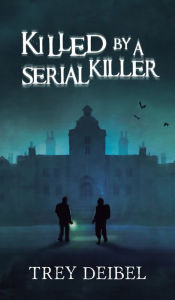 Title: Killed by a Serial Killer, Author: Trey Deibel