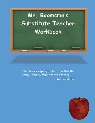 Mr. Boomsma's Substitute Teacher Workbook