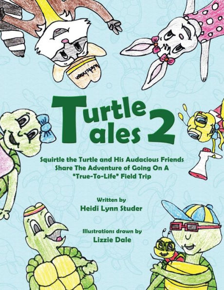 Turtle Tales 2: Squirtle the and His Audicious Friends Share Adventure of Going on a True-to-Life Field Trip