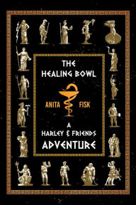 Title: The Healing Bowl: A Harley & Friends Adventure, Author: Anita Fisk