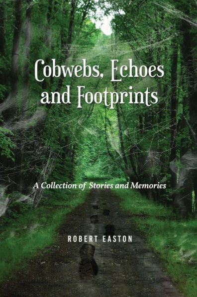 Cobwebs, Echoes and Footprints: A Collection of Stories Memories
