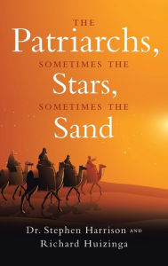 Title: The Patriarchs: Sometimes the Stars, Sometimes the Sand, Author: Stephen Harrison