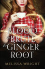 Blood & Brute & Ginger Root