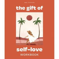 Title: The Gift of Self Love: A Workbook to Help You Build Confidence, Recognize Your Worth, and Learn to Finally Love Yourself