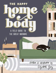 Free books for downloading from google books The Happy Homebody: A Field Guide to the Great Indoors  in English 9781950968381 by 