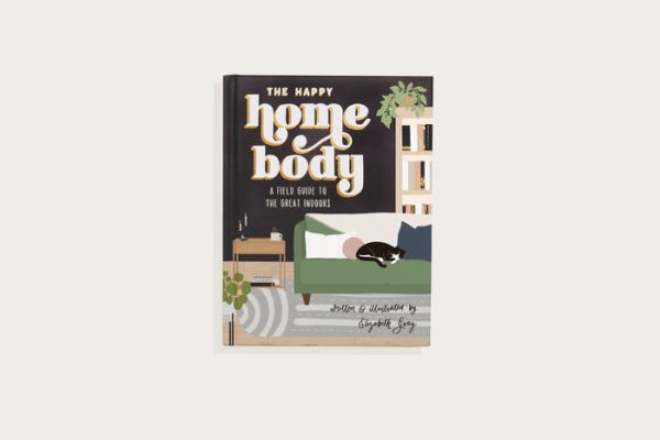 The Happy Homebody: A Field Guide to the Great Indoors