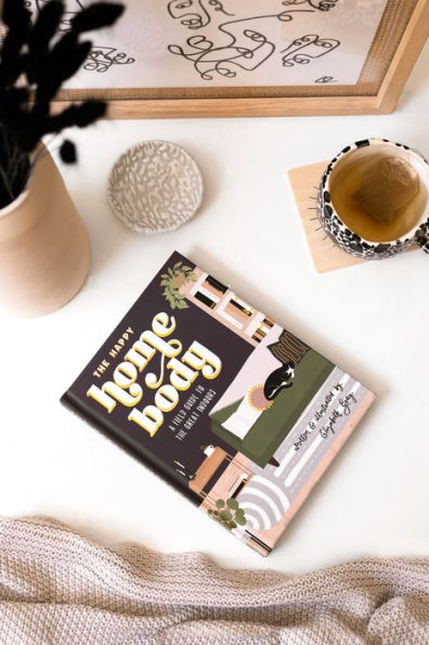 The Happy Homebody: A Field Guide to the Great Indoors