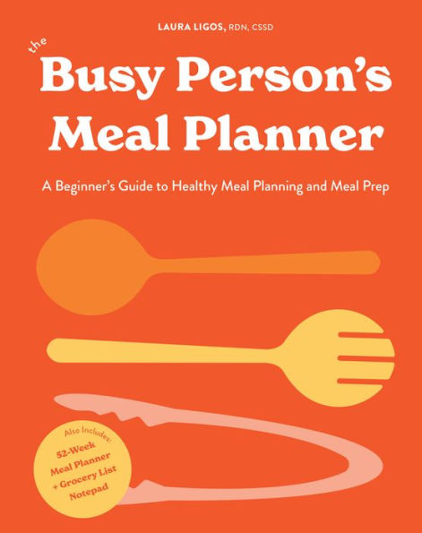 The Busy Person's Meal Planner: A Beginner's Guide to Healthy Meal Planning and Meal Prep including 50+ Recipes and a Weekly Meal Plan/Grocery List Notepad