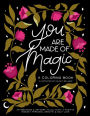 You Are Made Of Magic: A Coloring Book With Affirmations and Artwork To Cultivate a Positive Mindset, Personal Growth, and Self-Love